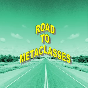 on the road to metaclasses